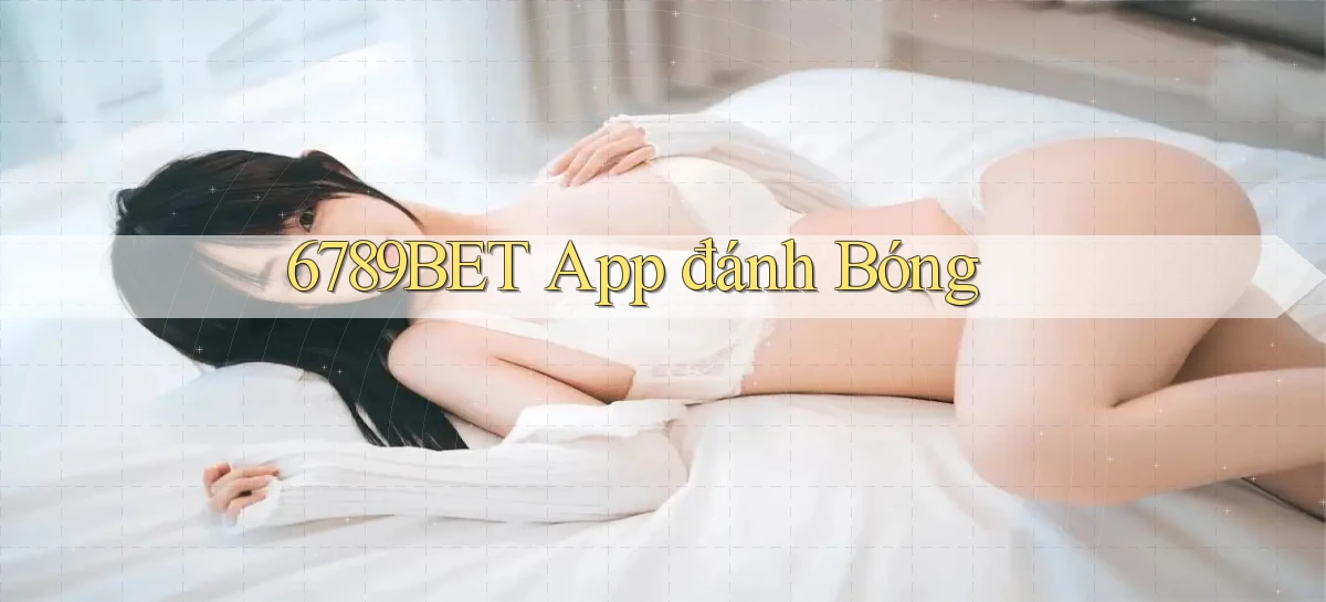 6789bet app đánh bóng