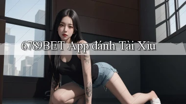 6789bet app đánh tài xỉu