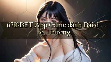 6789bet app game đánh bài đổi thưởng