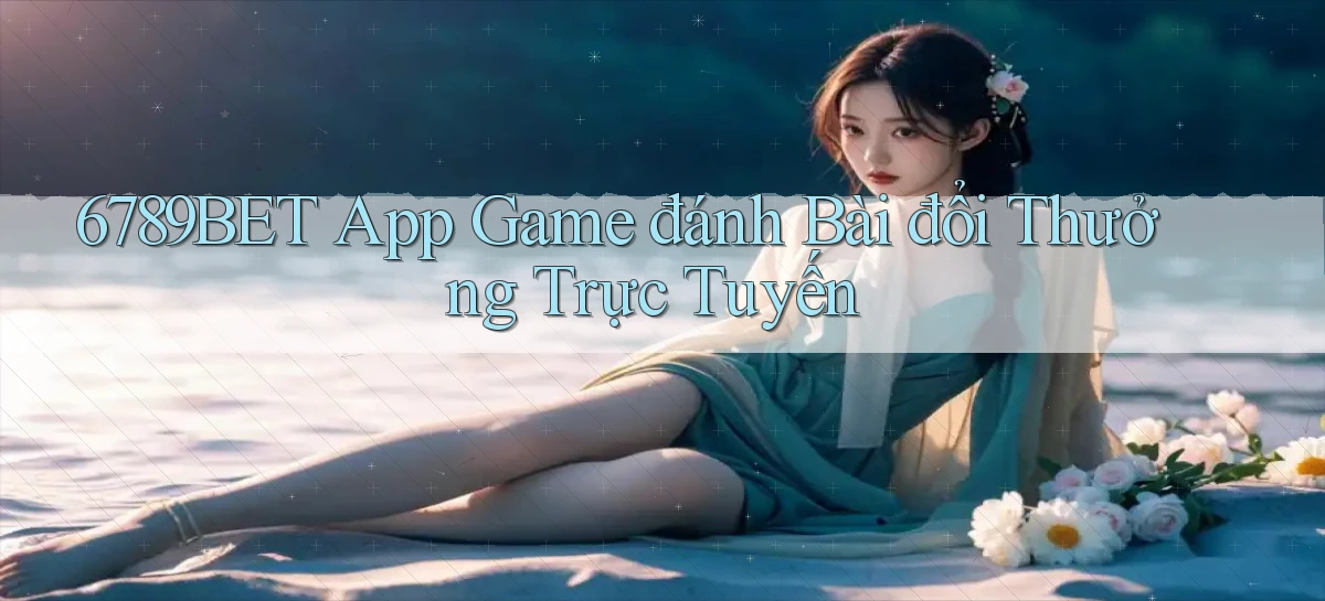 6789bet  app game đánh bài đổi thưởng trực tuyến