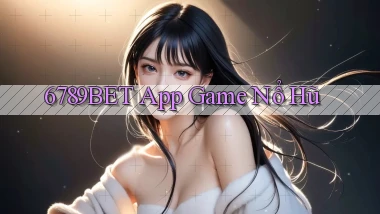 6789bet app game nổ hũ