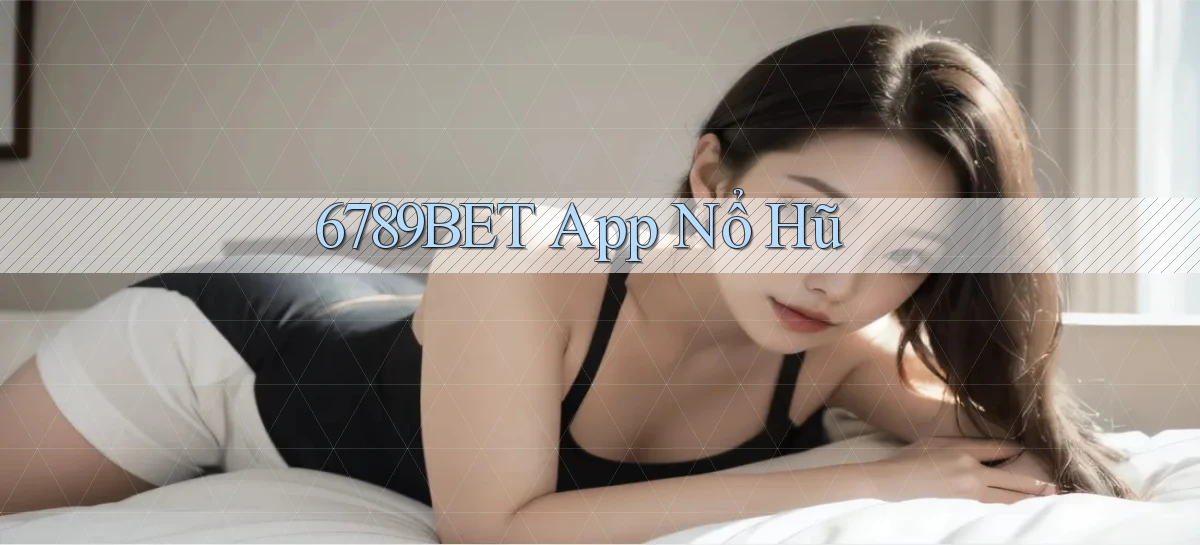6789bet app nổ hũ