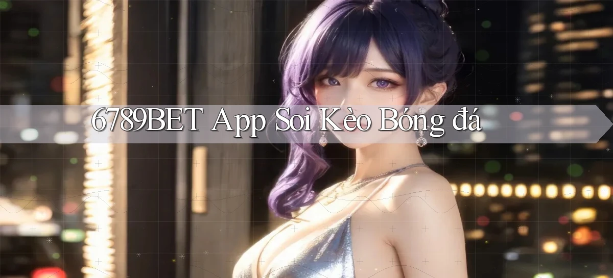 6789bet app soi kèo bóng đá