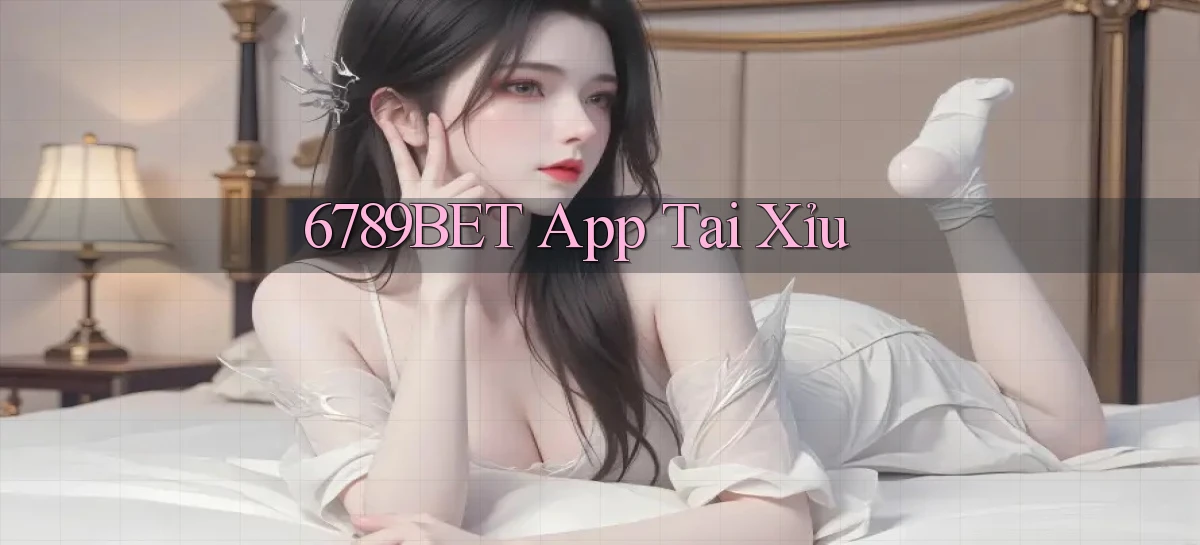 6789bet app tải xỉu