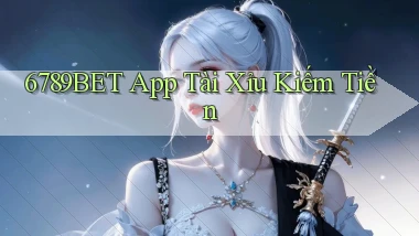 6789bet app tài xỉu kiếm tiền