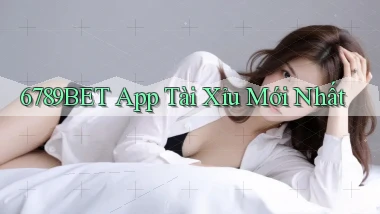 6789bet app tài xỉu mới nhất
