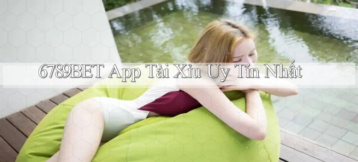 6789bet app tài xỉu uy tín nhất