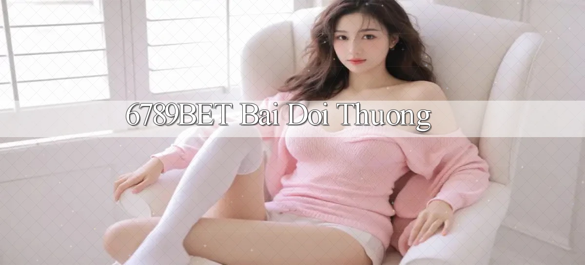 6789bet bài đổi thưởng
