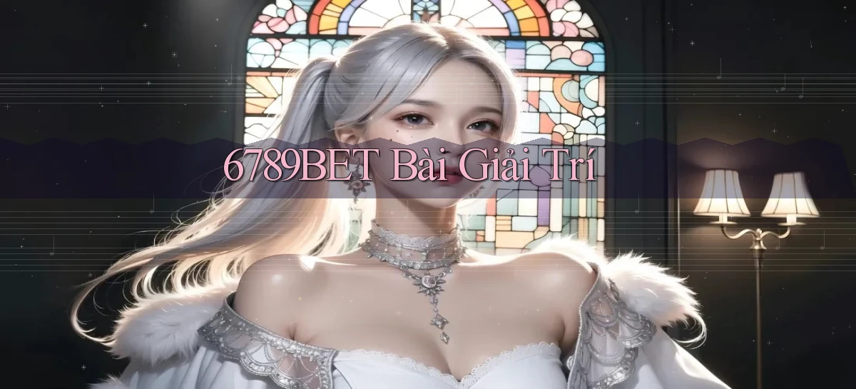 6789bet bài giải trí