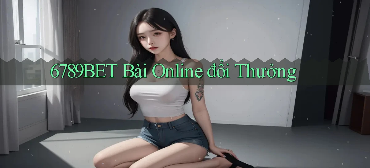 6789bet bài online đổi thưởng