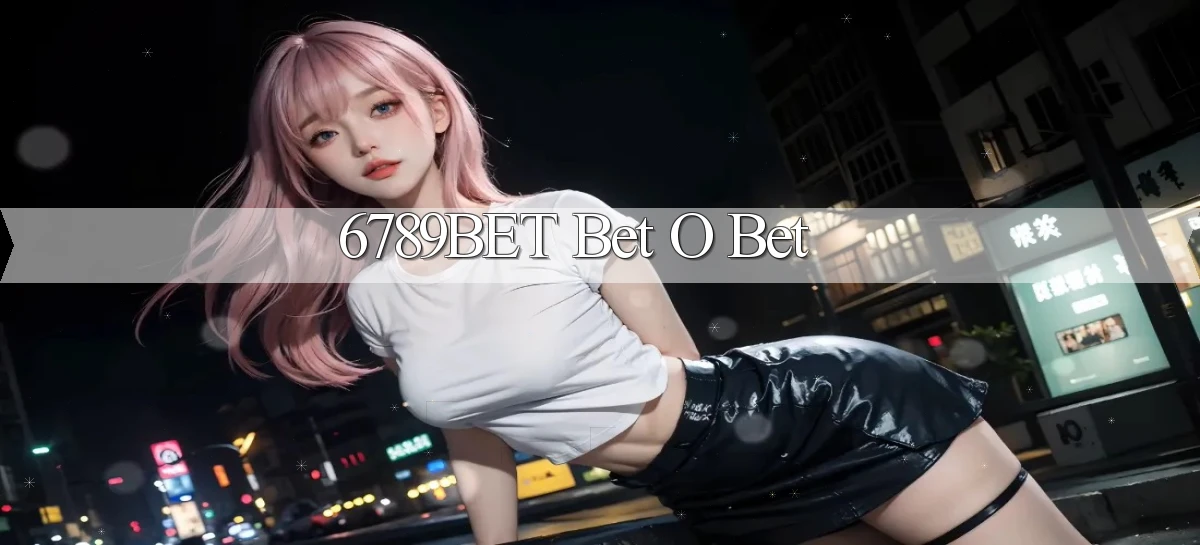 6789bet bet o bet