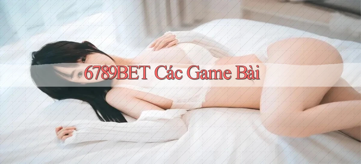 6789bet  các game bài