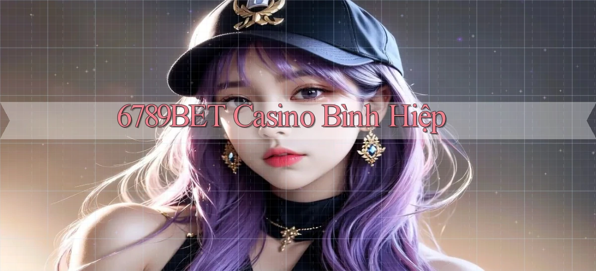 6789bet casino bình hiệp