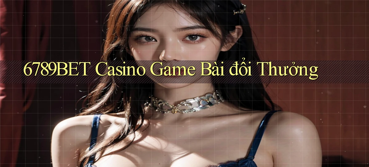 6789bet casino game bài đổi thưởng