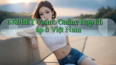 6789bet casino online hợp pháp ở việt nam