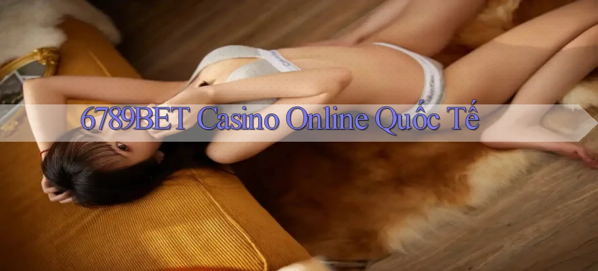6789bet casino online quốc tế