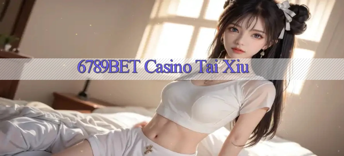 6789bet casino tài xỉu