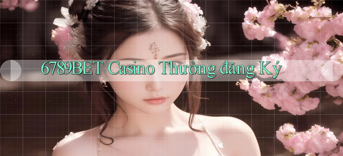 6789bet casino thưởng đăng ký