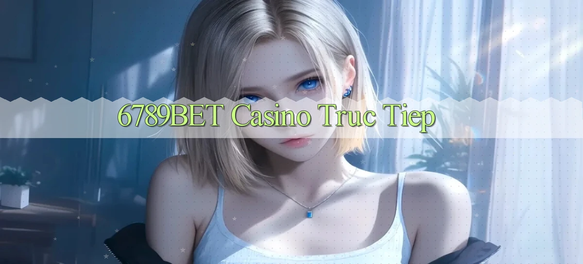 6789bet casino truc tiep