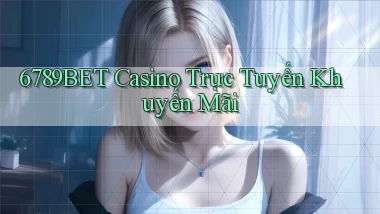 6789bet casino trực tuyến khuyến mãi