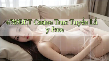 6789bet casino trực tuyến lấy pass