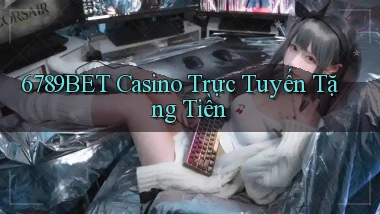 6789bet casino trực tuyến tặng tiền