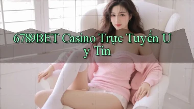 6789bet casino trực tuyến uy tín