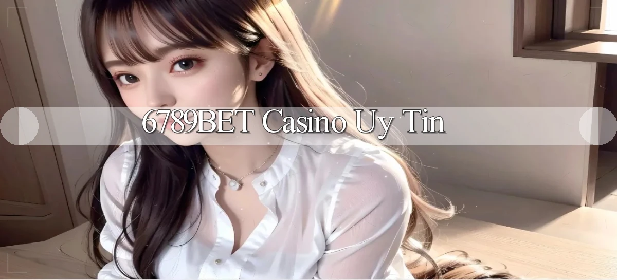 6789bet casino uy tín