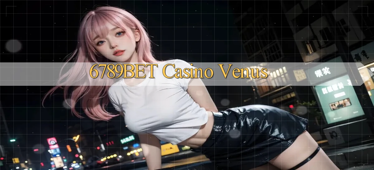 6789bet casino venus