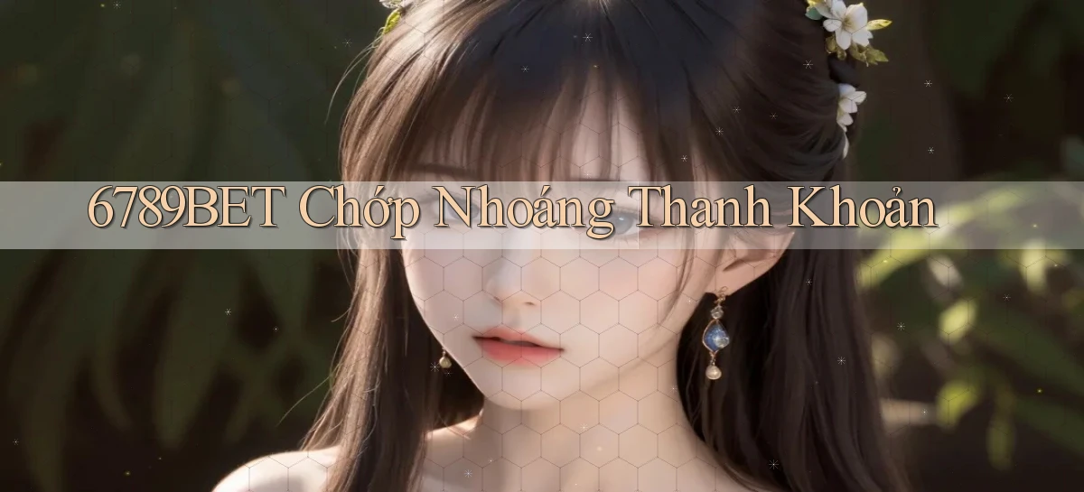 6789bet chớp nhoáng thanh khoản