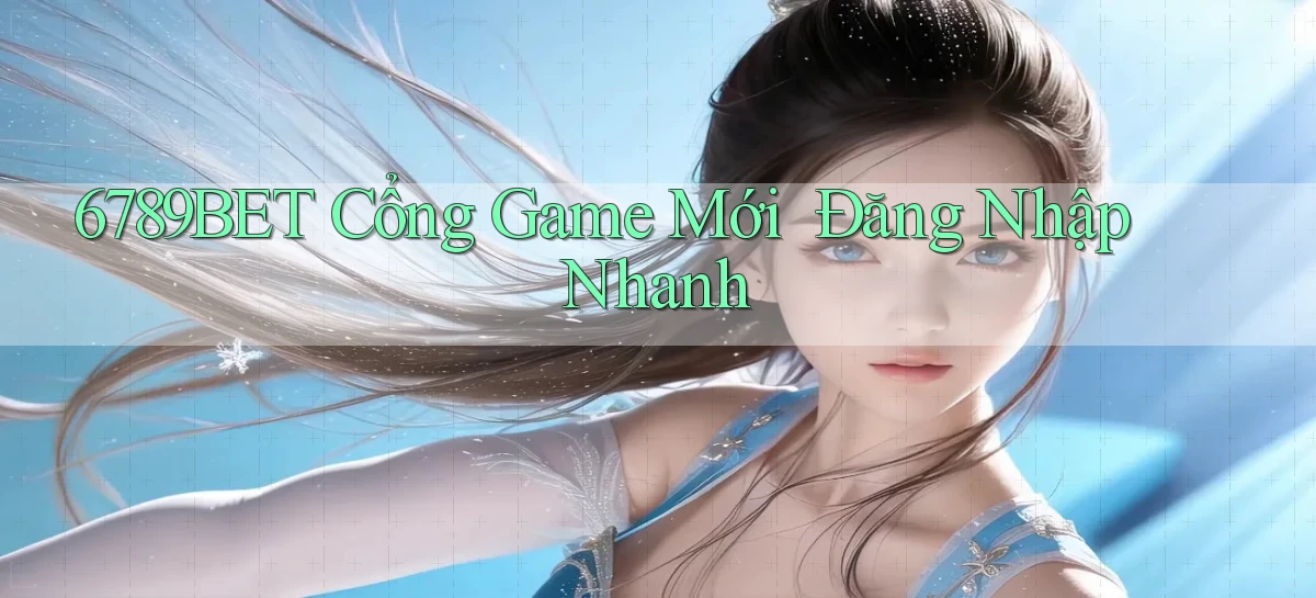 6789bet   Cổng Game Mới ｜ Đăng Nhập Nhanh