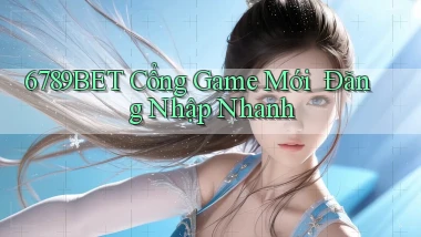 6789bet   Cổng Game Mới ｜ Đăng Nhập Nhanh