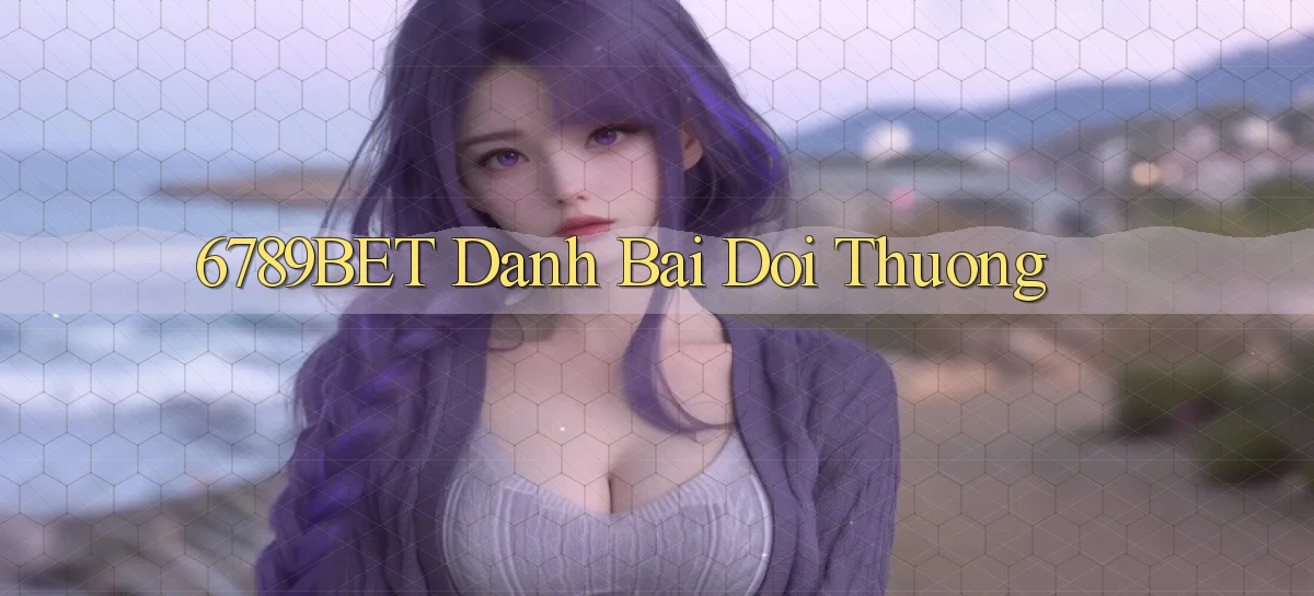 6789bet  danh bai doi thuong