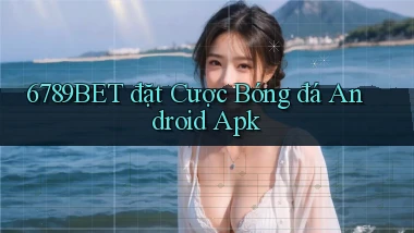 6789bet  đặt cược bóng đá android apk