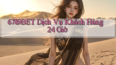 6789bet Dịch vụ khách hàng 24 giờ