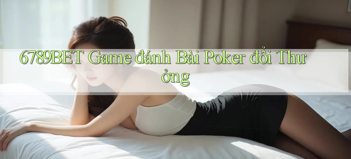 6789bet  game đánh bài poker đổi thưởng