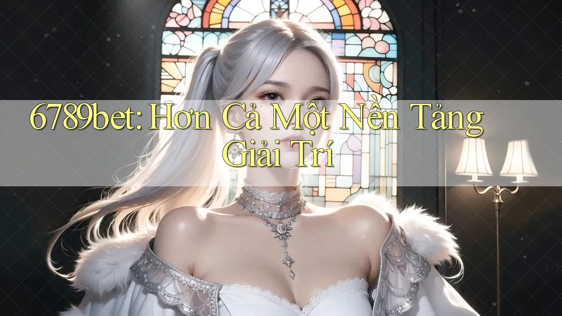 6789bet: Hơn Cả Một Nền Tảng Giải Trí