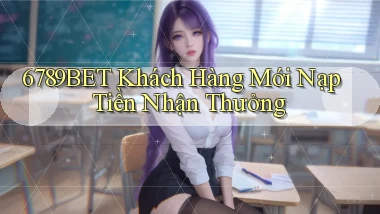 6789bet  khách hàng mới nạp tiền nhận thưởng