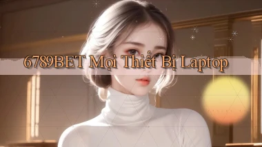 6789bet mọi thiết bị laptop