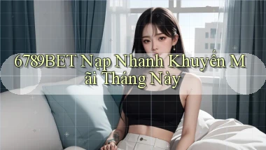 6789bet nạp nhanh khuyến mãi tháng này