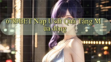 6789bet nạp usdt quà tặng mùa đông