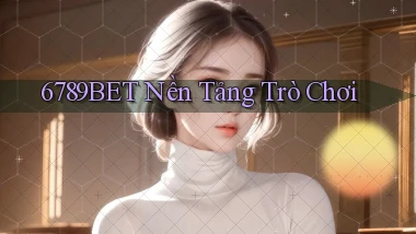 6789bet  nền tảng trò chơi