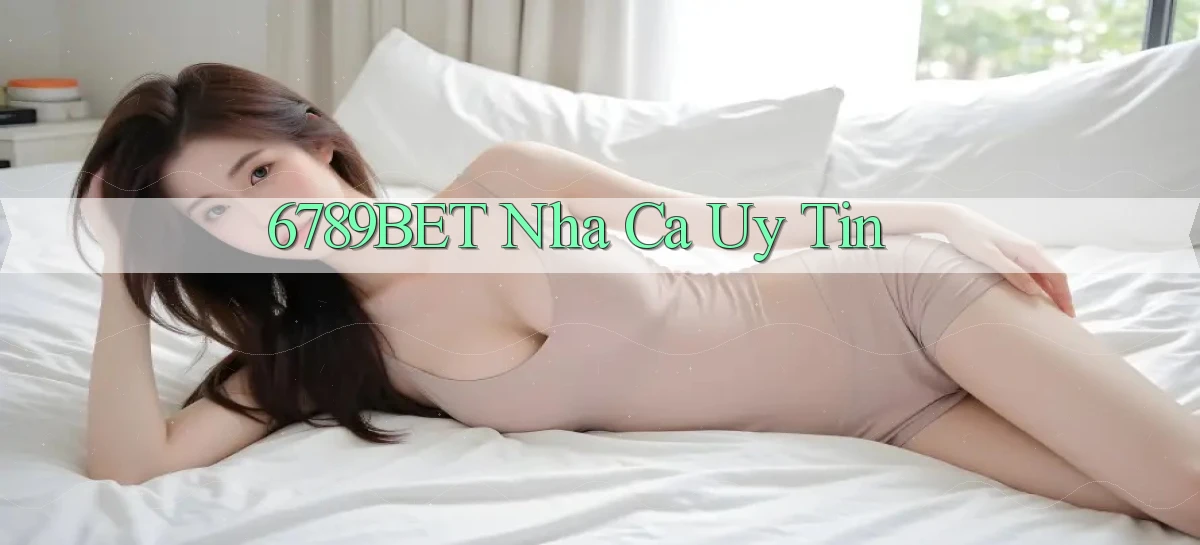 6789bet  nha ca uy tin