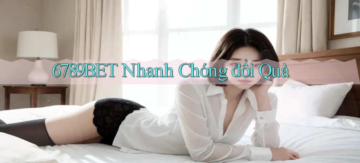 6789bet nhanh chóng đổi quà