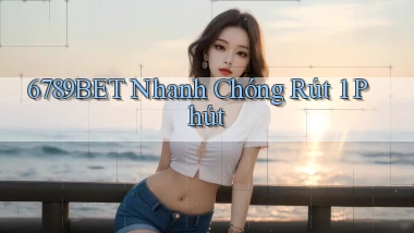 6789bet nhanh chóng rút 1 phút