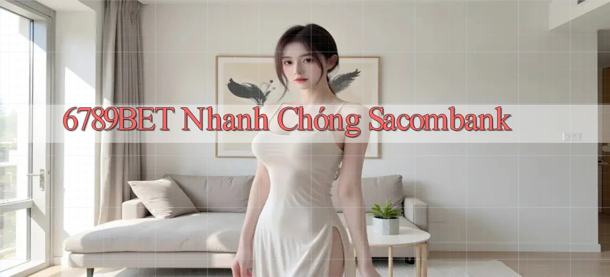 6789bet nhanh chóng sacombank