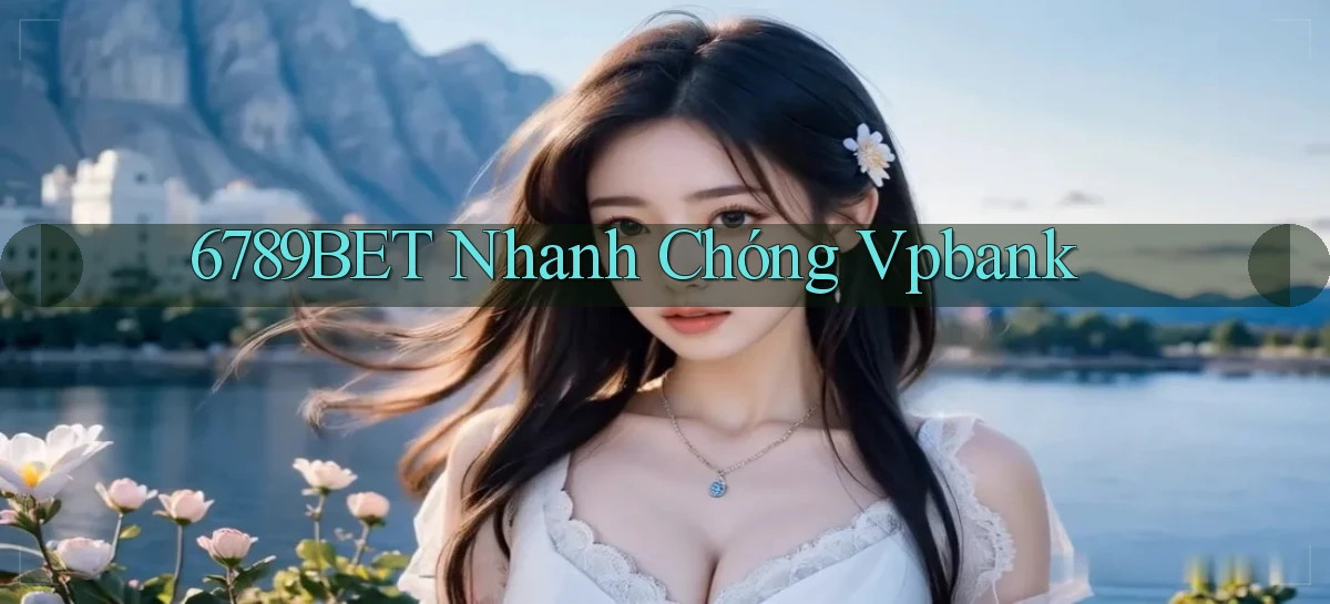 6789bet nhanh chóng vpbank