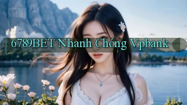 6789bet nhanh chóng vpbank