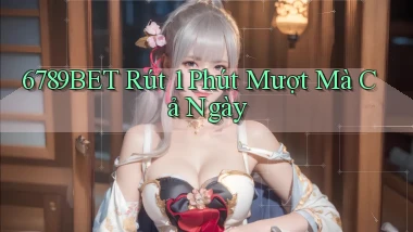 6789bet rút 1 phút mượt mà cả ngày