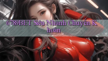 6789bet siêu nhanh chuyển khoản